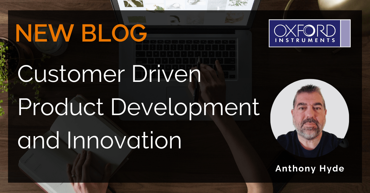Customer Driven Product Development and Innovation Oxford Instruments